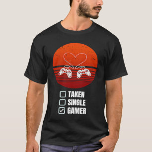 Single Taken Gamer Relationship Valentine's Day f T-Shirt