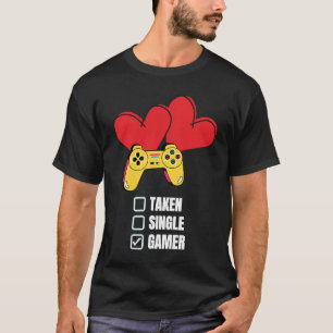 Single Taken Gamer Relationship Valentine's Day f T-Shirt