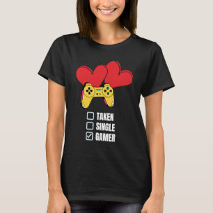 Single Taken Gamer Relationship Valentine's Day f T-Shirt