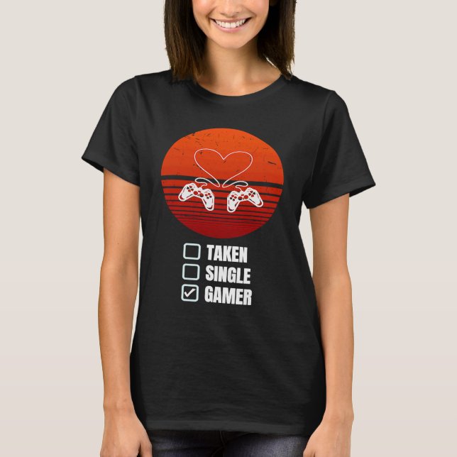 Single Taken Gamer Relationship  Valentine's Day f T-Shirt (Front)
