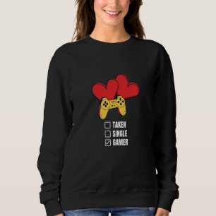 Single Taken Gamer Relationship Valentine's Day fo Sweatshirt