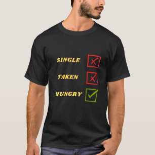 Single Taken Hungry 1 T-Shirt