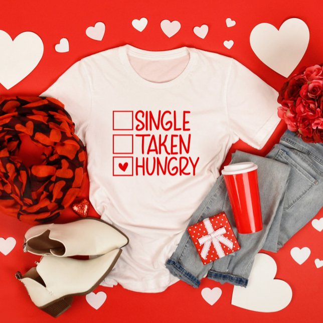 Single Taken Hungry Funny Valentine's Day T-Shirt (Creator Uploaded)