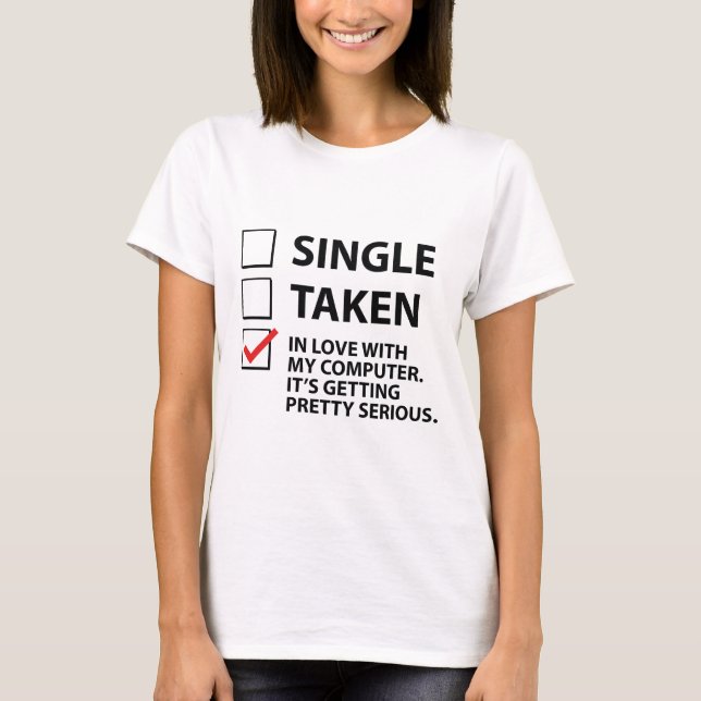 Single Taken In Love With My Computer T-Shirt (Front)
