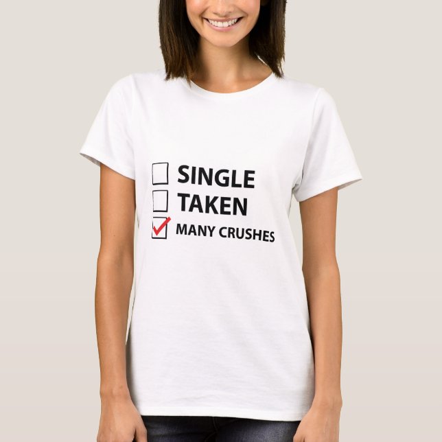Single Taken Many Crushes T-Shirt (Front)