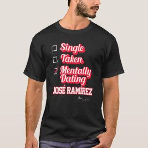 Single Taken Mentally Dating Jose Ramirez T-Shirt