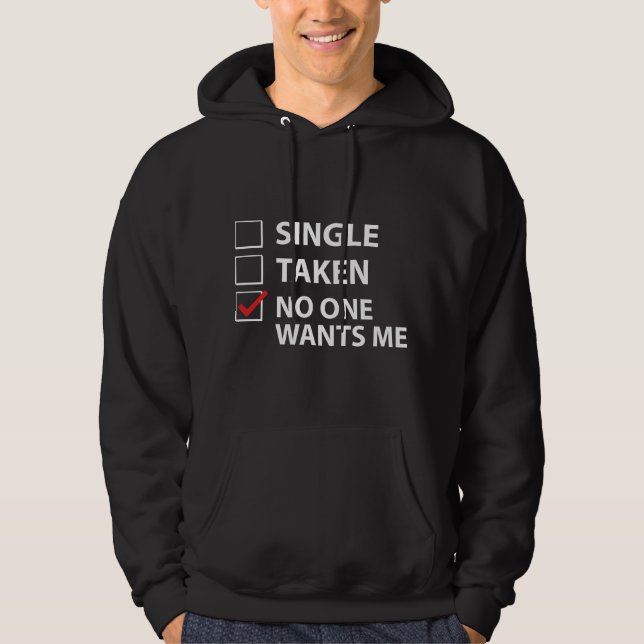 Single Taken No One Wants Me Hoodie (Front)