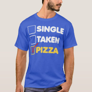 Single Taken Pizza Italian Food Lover Eating Pizza T-Shirt