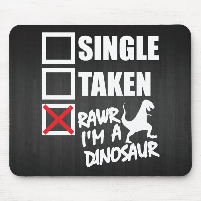 Single. Taken. RAWR I'm A Dinosaur Mouse Pad (Front)