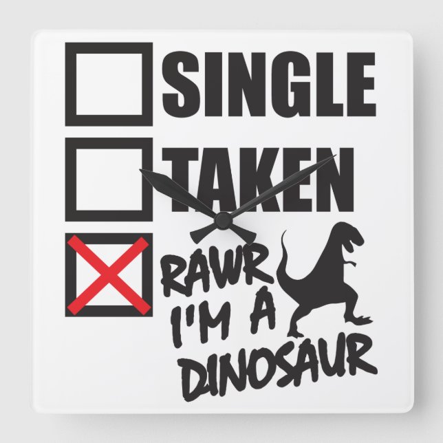 Single. Taken. RAWR I'm A Dinosaur Square Wall Clock (Front)