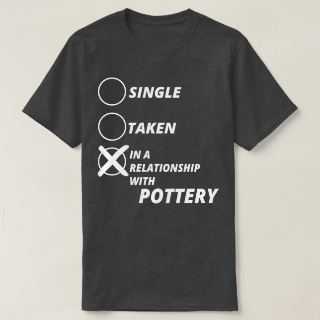 single taken relationship POTTERY gift christmas T-Shirt (Design Front)