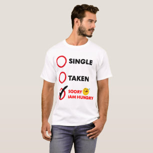 Single Taken Soory Iam Hungry Emoji T-Shirt