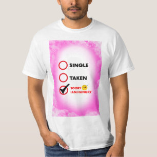 Single Taken Soory Iam Hungry T-Shirt