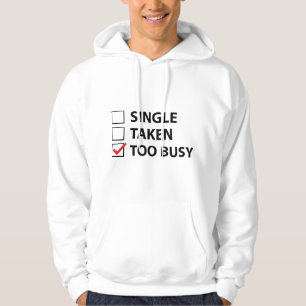 Single Taken Too Busy Hoodie