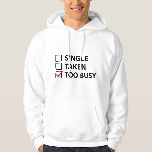 Single Taken Too Busy Hoodie (Front)