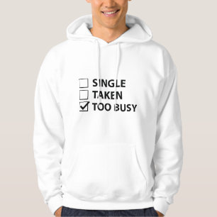 Single Taken Too Busy Hoodie