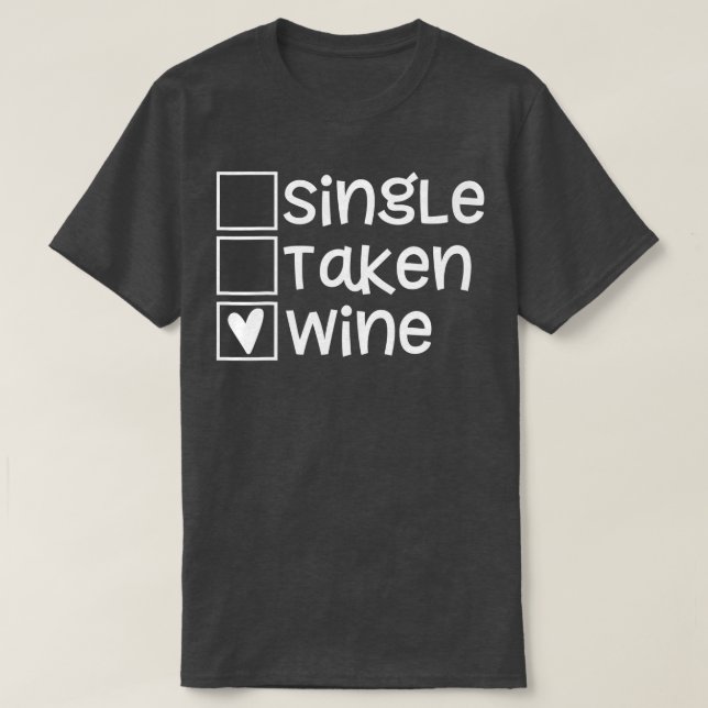 Single Taken Wine Valentines Day s Funny Love s  T-Shirt (Design Front)