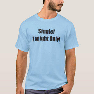 Single Tonight Only T-Shirt