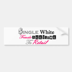 Single White Female Addicted To Retail Bumper Sticker