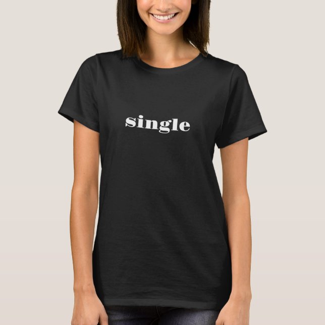 Single white modern typography cute funny flirty T-Shirt (Front)