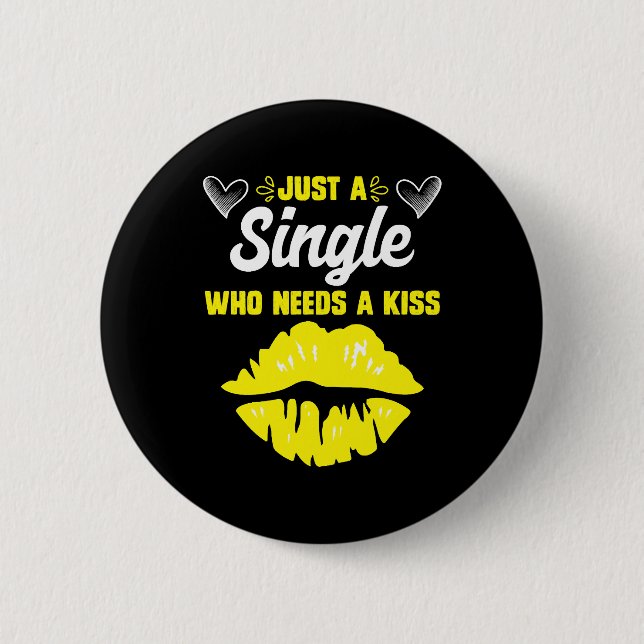 Single who needs a kiss Single woman Single women 6 Cm Round Badge (Front)