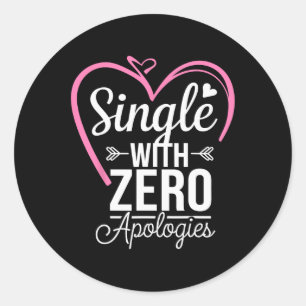Single With Zero Apologies Anti Valentine Day  Classic Round Sticker