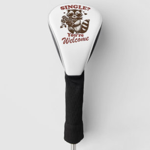 Single? You're Welcome Funny Valentine Racoon Golf Head Cover