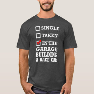 Singleaken Inhe Garage Building A Race Car retro g T-Shirt