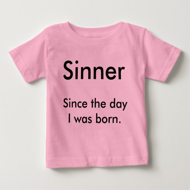 Sinner, Since the day I was born. Baby T-Shirt (Front)