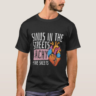 Sinus In The Streets Tachy In The Sheets Cardiolog T-Shirt