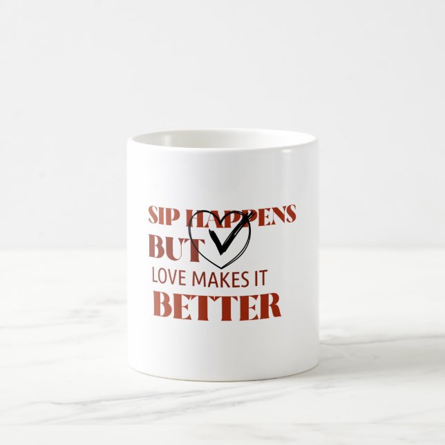 Sip Happens But Loves Makes it Better  Coffee Mug (Center)