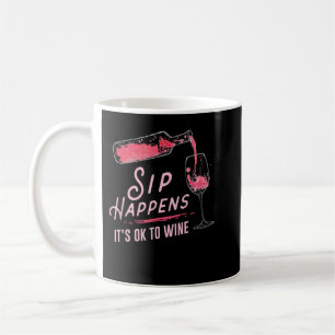 Sip Happens It Is Ok To Wine T-Shirt Coffee Mug