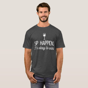 Sip Happens It’s Okay to Wine funny wine humour T-Shirt