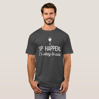 Sip Happens It’s Okay to Wine funny wine humour T-Shirt