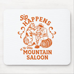 Sip Happens Ye Olde Mountain Saloon Apres Party Sk Mouse Pad
