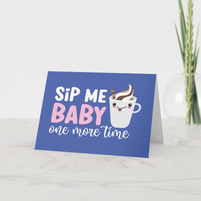 Sip Me Baby Cute Coffee Pun Funny Valentine's Day Holiday Card (Front)