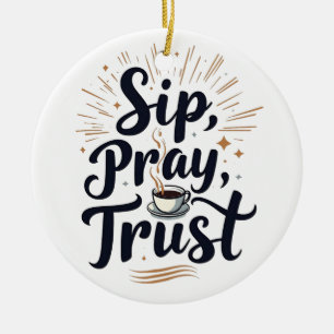 Sip Pray Trust Coffee And jesus Lover Ceramic Ornament