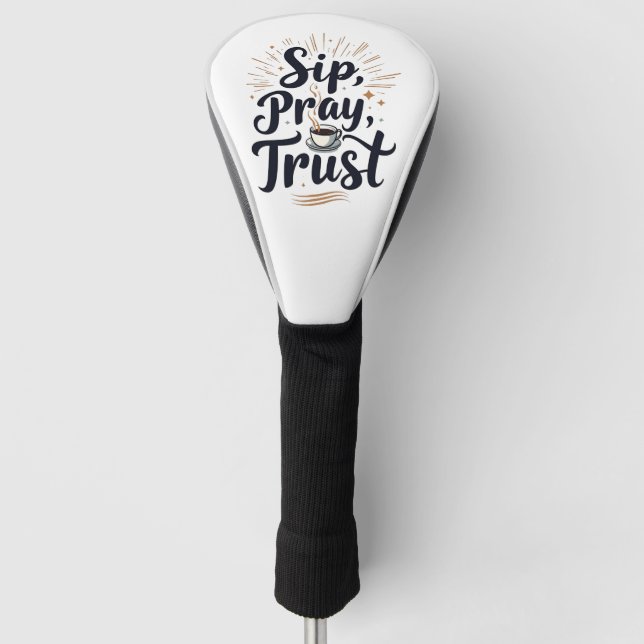 Sip Pray Trust Coffee And jesus Lover   Golf Head Cover (Front)