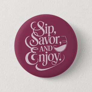 Sip, Savour, Enjoy Wine 6 Cm Round Badge