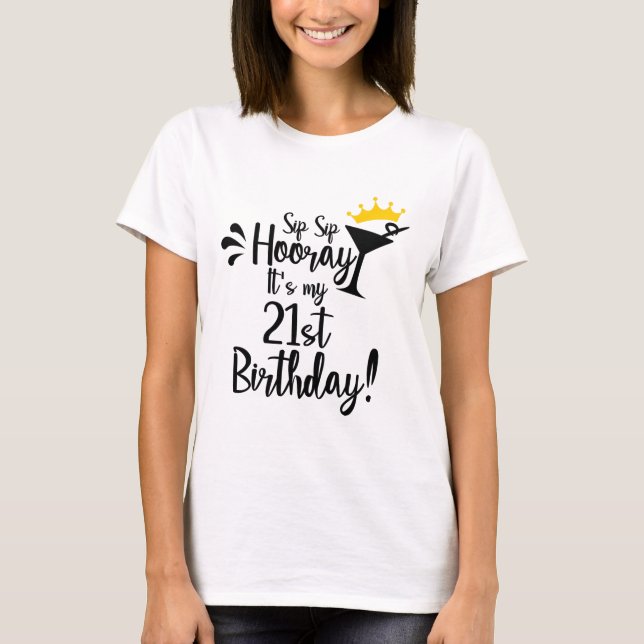 Sip sip hooray its my 21st birthday T-Shirt (Front)