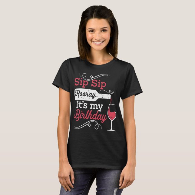 sip sip hooray its my birthday wine t-shirts (Front Full)