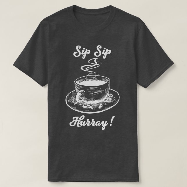 Sip Sip Hurray T-Shirt (Design Front)