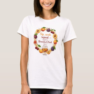 Sip, Soak, Repeat — Happy Brandied Fruit Day Fun T-Shirt