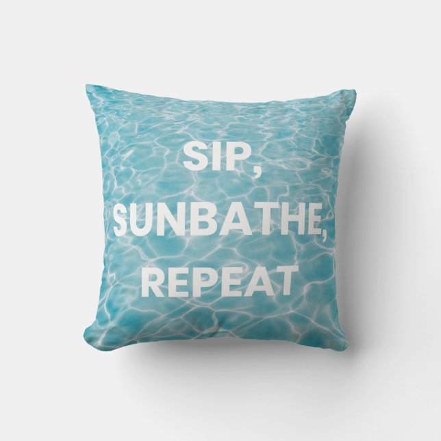 SIP, SUNBATHE, REPEAT. Bold Statement  Cushion (Front)