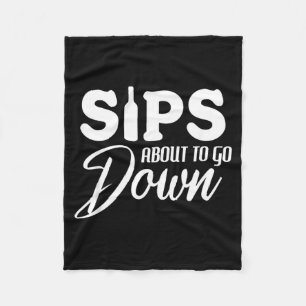 Sips About To Go Down Funny Wine Quote Alcohol Fleece Blanket