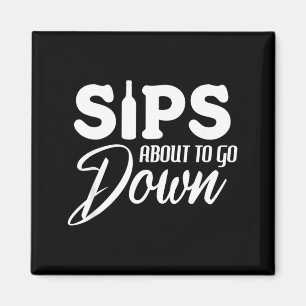 Sips About To Go Down Funny Wine Quote Alcohol Magnet