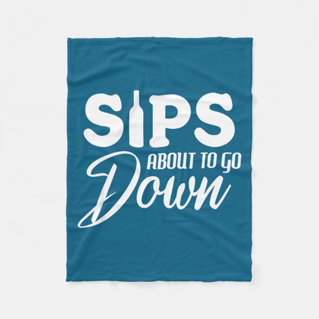 Sips About To Go Down Funny Wine Quote Alcohol Tha Fleece Blanket (Front)