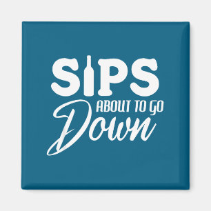 Sips About To Go Down Funny Wine Quote Alcohol Tha Magnet