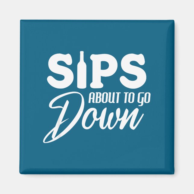 Sips About To Go Down Funny Wine Quote Alcohol Tha Magnet (Front)