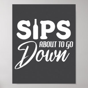 Sips About To Go Down Funny Wine Quote Alcohol Tha Poster
